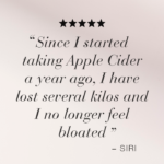 Image with quote "Since I started taking Apple Cider a year ago, I have lost several kilos and I no longer feel bloated" - Siri.