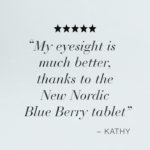 Image with quote "My eyesight is much better, thanks to the New Nordic Blue Berry tablet" - Kathy.