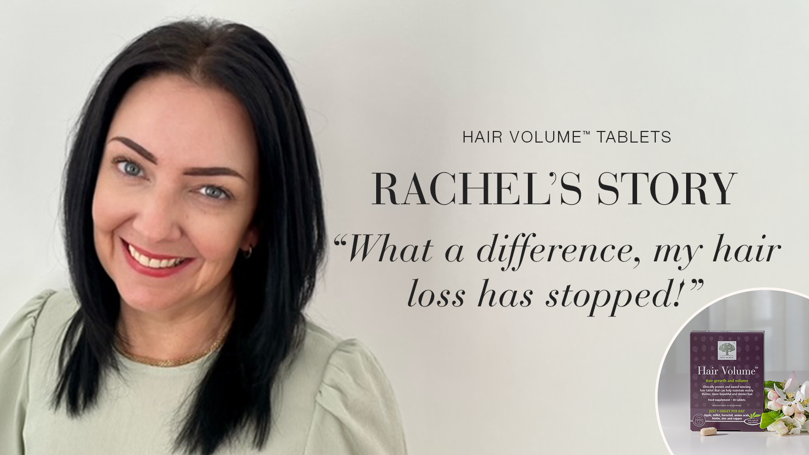 The Minds Behind The Magic 17 Testimonial Rachel, smiling with text Hair Volume™ tablets, Rachel's story, "What a difference, my hair loss has stopped!"