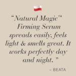 Image with quote "Natural Magic™ Firming Serum spreads easily, feels light & smells great. It works perfectly day and night" - Beata