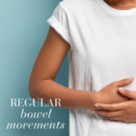 Image of woman holding her stomach with text Regular bowel movements.